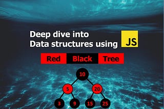 Deep Dive into Data structures using Javascript — Red-Black Tree