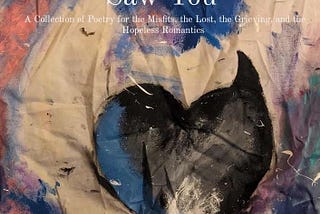 In the Last Place I Saw You: A Collection of Poetry for the Grieving, the Lost, the Misfits, and…