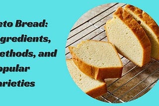 Keto Bread: Ingredients, Methods, and Popular Varieties