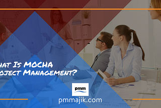 What Is MOCHA Project Management?