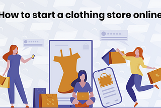 How to start a clothing store online