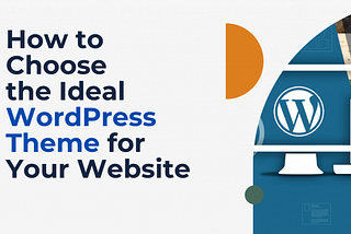 How to Choose the Ideal WordPress Theme for Your Website?