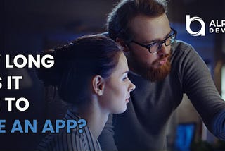 How Long Do Apps Take To Make? | Alpha Bravo Development