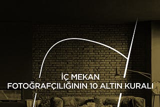 İÇ MEKAN FOTOĞRAFÇILIĞININ 10 ALTIN KURALI