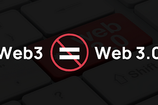 Web3 and Web 3.0 are NOT the same thing. Here’s why.