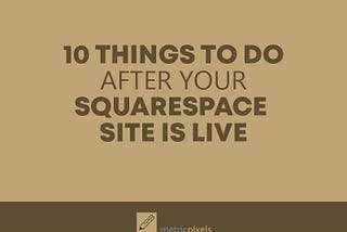 10 Things To Do After Your Squarespace Site Is Live