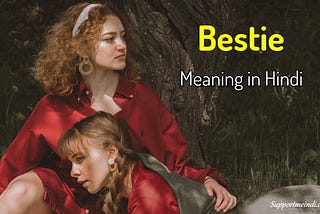 Bestie का मतलब क्या होता है? Bestie Meaning in Hindi