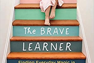 READ/DOWNLOAD@ The Brave Learner: Finding Everyday – Medium