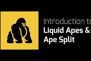 Introduction to Liquid Apes & Ape Split