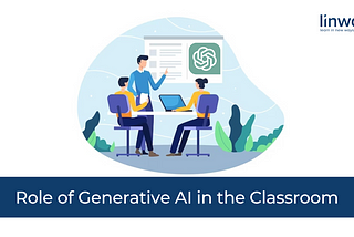 Role of Generative AI in the Classroom