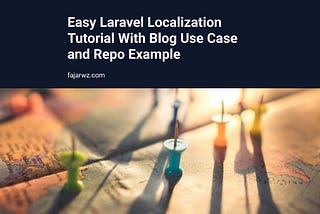 Easy Laravel Localization Tutorial With Blog Use Case and Repo Example | Fajarwz