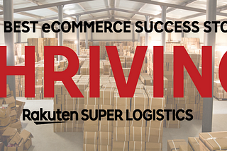 Rakuten Super Logistics Searches for the eCommerce Success Stories in Thriving Contest