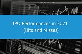 Market Round-Up: IPO Performances in 2021 (Hits and Misses)