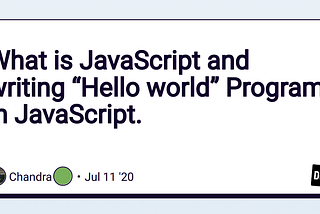 What is JavaScript and writing “Hello world” Program in JavaScript.