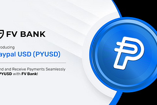 FV Bank Expands Stablecoin Capabilities with PayPal’s PYUSD Integration
