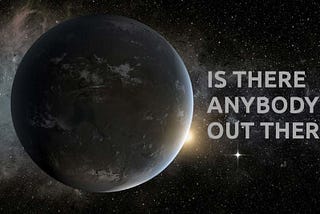 Are we alone in this universe?