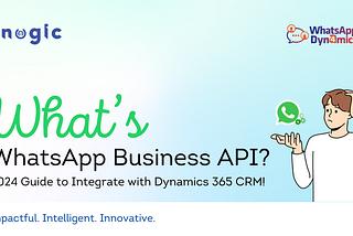 What is WhatsApp Business API — 2024 Guide to Integrate with Microsoft Dynamics 365 CRM!