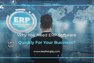 Why Do You Need ERP Software Quickly For Your Business?