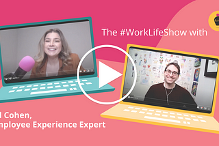 The #WorkLifeShow: Why Employee Experience Matters in a Remote World