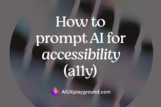 How to prompt AI for accessibility (a11y)