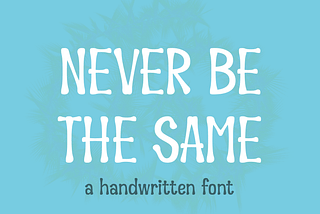 Never Be the Same Font