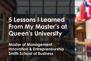 5 Lessons I Learned from My Master’s at Queen’s University (MMIE)