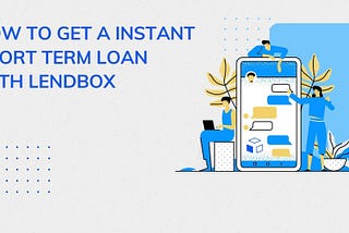 5 Easy Steps For Getting a Short Term Loan From Lendbox