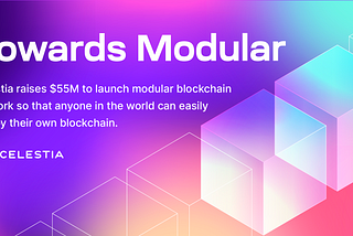 Celestia huy động được 55 triệu đô la để khởi chạy mạng modular blockchain.