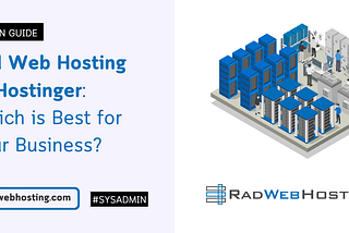 Rad Web Hosting vs Hostinger: Which is Best for Your Business?