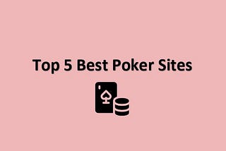 The Top 5 Best Online Poker Sites