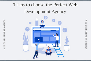 7 Tips to choose the perfect Website Development Agency