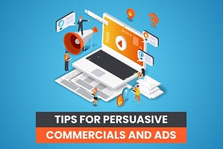 10 Tips for More Persuasive Commercials and Ads