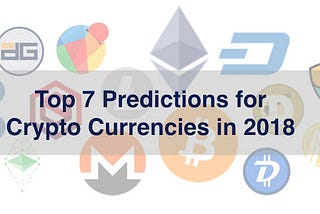 Top 7 Predictions for Crypto Currencies in 2018