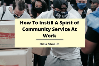 How To Instill A Spirit of Community Service At Work | Diala Ghneim | Philanthropy & Community…