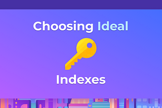 Deriving Ideal Indexes For Your SQL Database: A Guide
