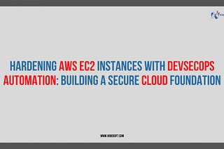Hardening AWS EC2 Instances with DevSecOps Automation: Building a Secure Cloud Foundation