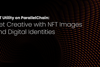 Утиліта NFT на ParallelChain: Творчо працюйте з NFT-зображеннями та цифровими ідентифікаторами