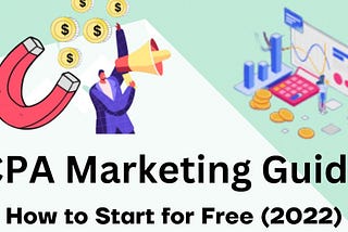 CPA Marketing Guide for Beginners: How to Start for Free (2022)