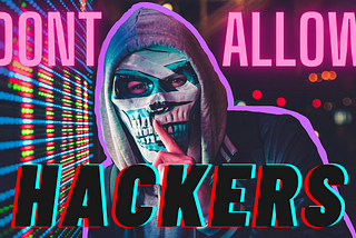 A picture of a scary looking mask shushing viewers with text around that reads dont allow hackers