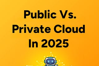 D2DO271: Public Vs. Private Cloud In 2025