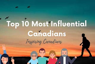 Top 10 Most Influential Canadians