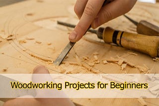 Best DIY Woodworking Projects for Beginners