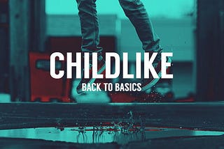 Back to Basics: Call to Be Childlike