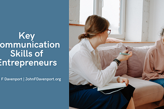 Key Communication Skills of Entrepreneurs | John F. Davenport | Business Website