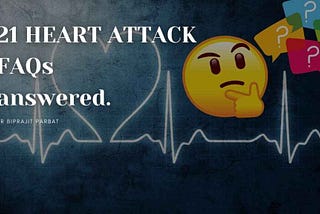 21 HEART ATTACK frequently asked questions answered. — Dr. Biprajit Parbat