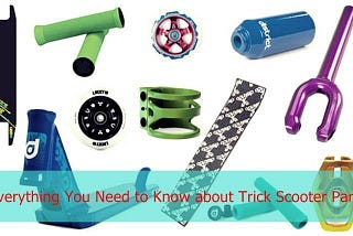 Trick Scooter Parts :8 Focus Spares Explained In Detail