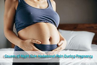 Causes of Right Side Abdominal Pain During Pregnancy