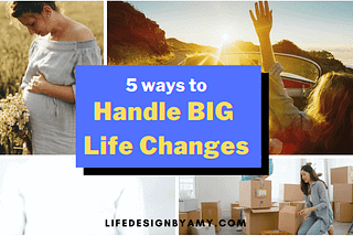 5 Ways to Handle BIG Life Changes