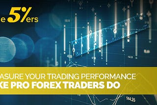 Measure Your Trading Performance like Pro Forex Traders Do