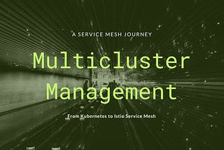 Multicluster Management with Kubernetes and Istio